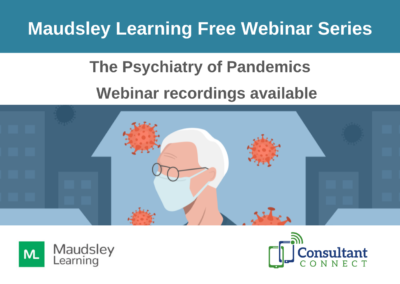 Maudsley Learning Webinar Series: The Psychiatry of Pandemics