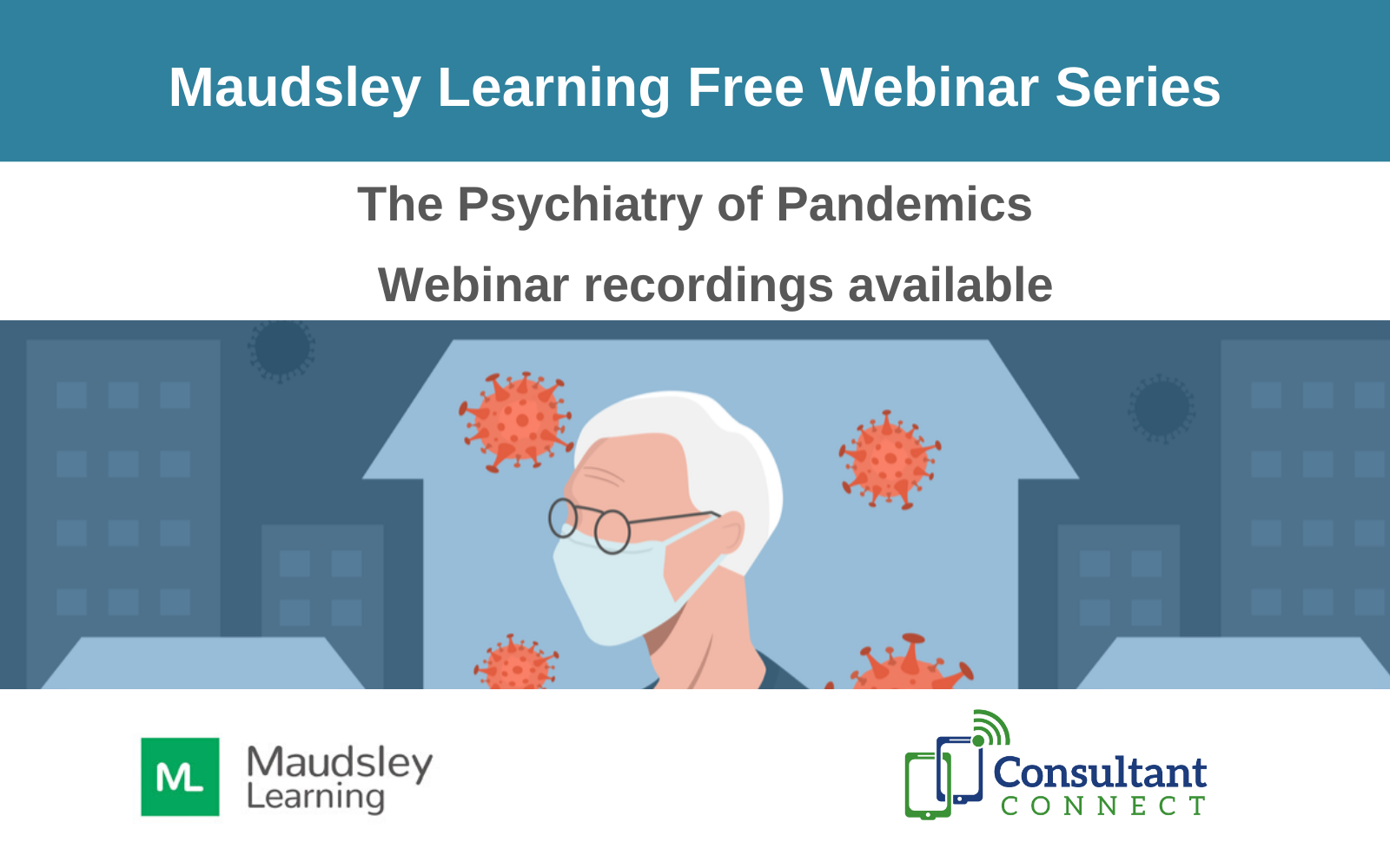 Maudsley Learning Webinar Series: The Psychiatry of Pandemics - Consultant Connect