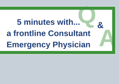 5 minutes with a frontline Consultant Emergency Physician