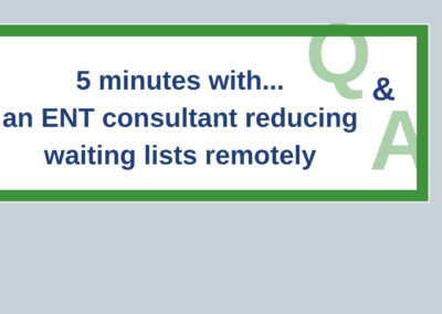 5 minutes with an ENT consultant reducing waiting lists remotely