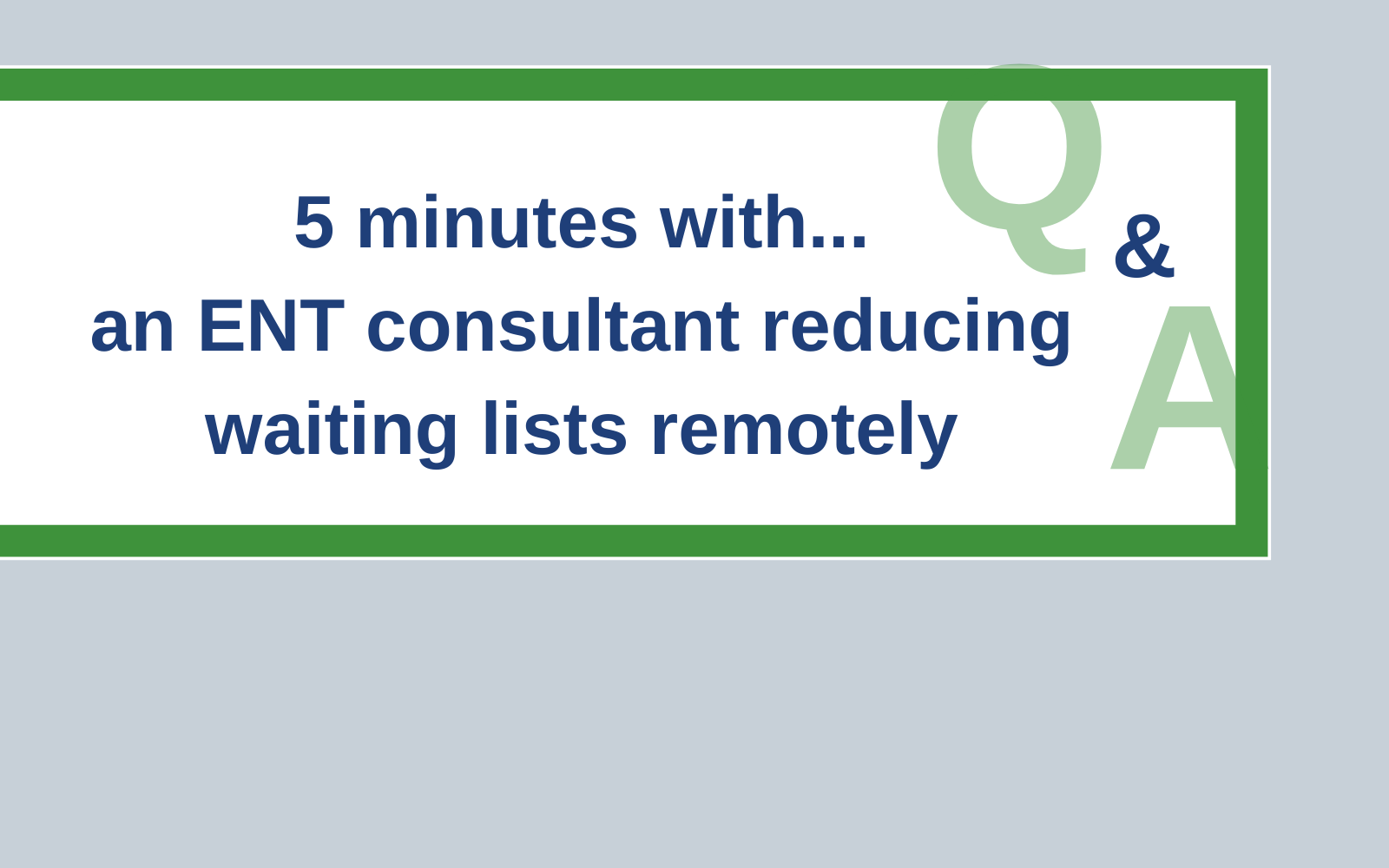 5 minutes with an ENT consultant reducing waiting lists remotely - Consultant Connect
