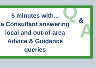 5 minutes… with a Consultant answering local and out-of-area Advice & Guidance queries