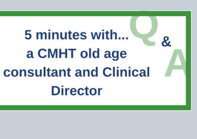 5 minutes with a CMHT old age consultant and clinical director