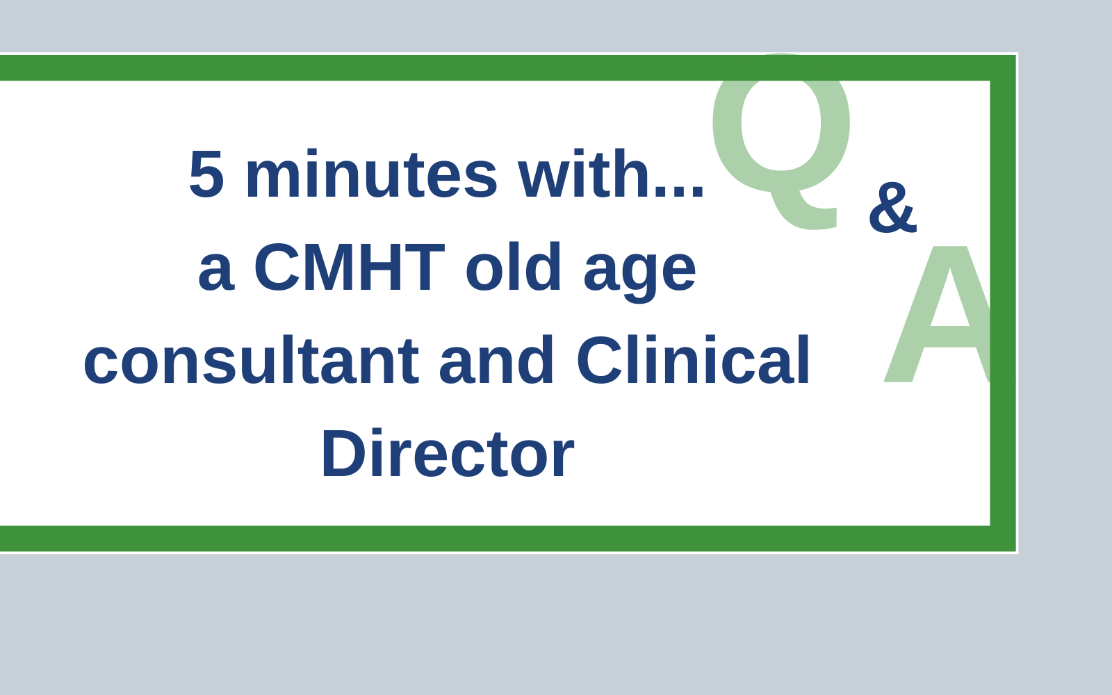 5 minutes with a CMHT old age consultant and Clinical Director - Consultant Connect