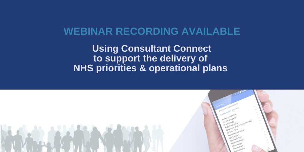 Using Consultant Connect to support the delivery of NHS priorities & operational plans - Consultant Connect
