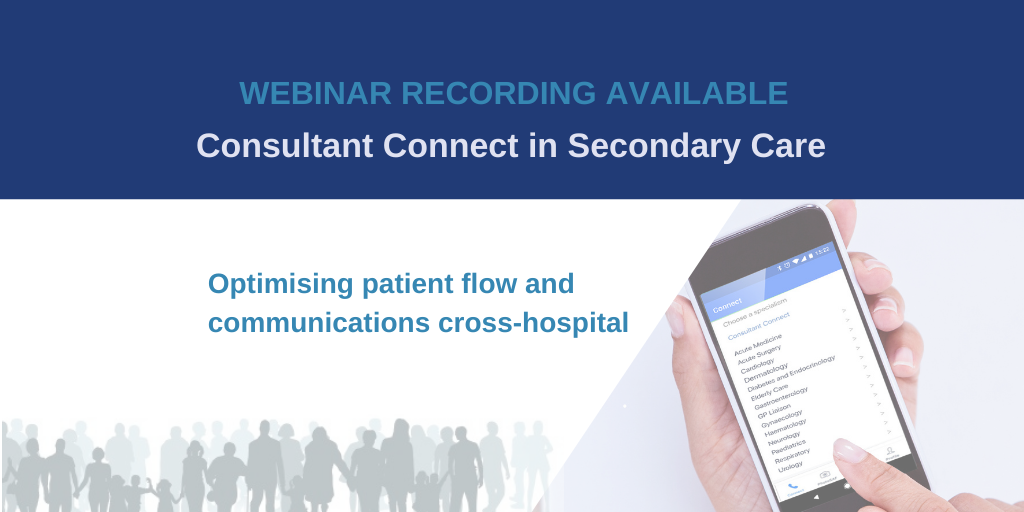 Consultant Connect in Secondary Care – optimising patient flow and communications cross-hospital - Consultant Connect