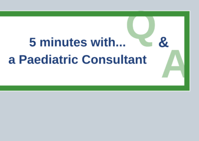 5 minutes with a Paediatric Consultant