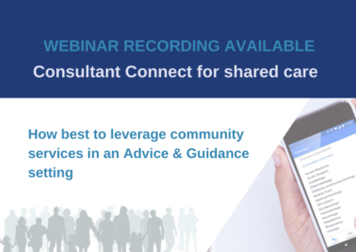 Consultant Connect for shared care – how best to leverage community services in an Advice & Guidance setting