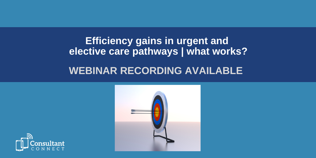 Efficiency gains in urgent and elective care pathways | what works? - Consultant Connect