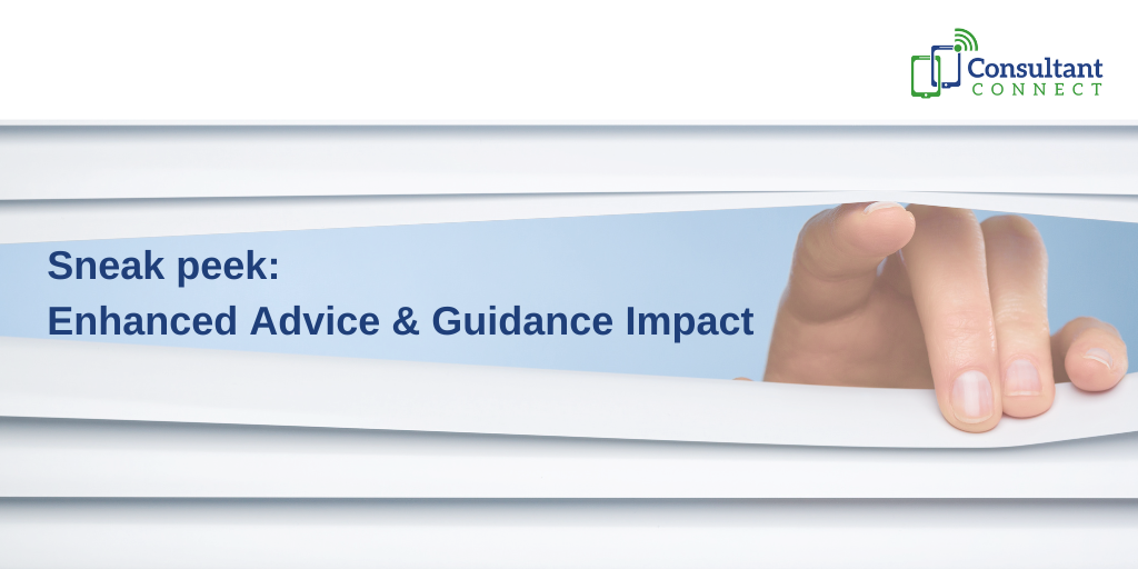 Sneak peek: Enhanced Advice & Guidance Impact - Consultant Connect