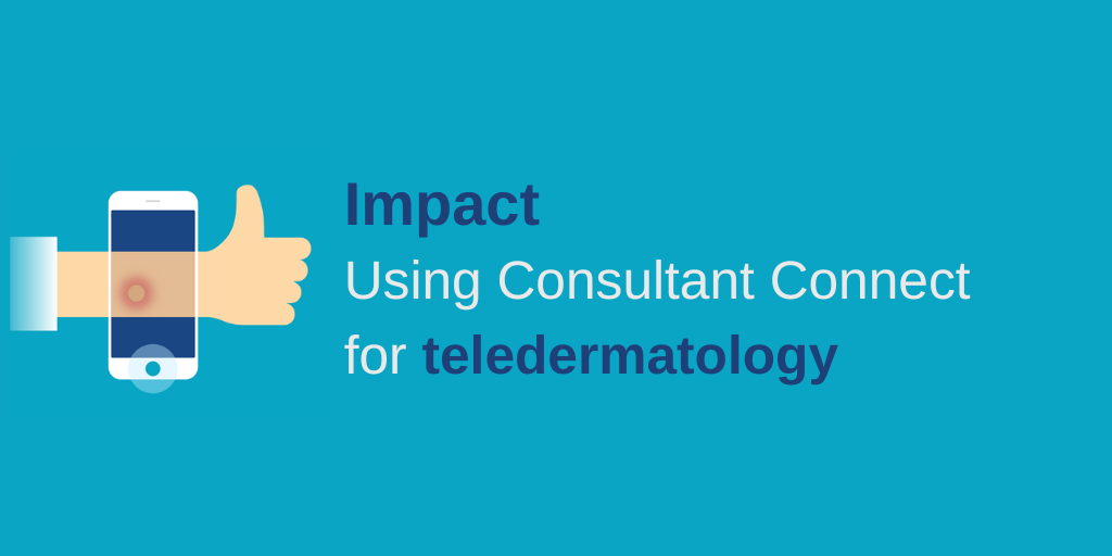 Impact of using Consultant Connect for Teledermatology