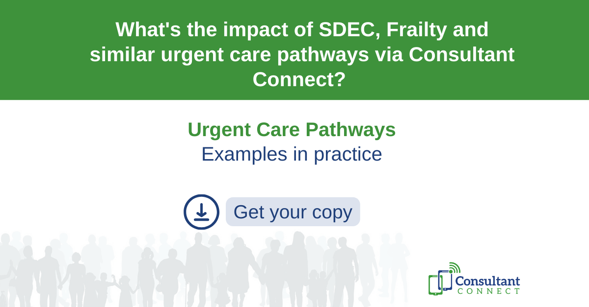 Urgent Care Pathways – Examples In Practice Consultant Connect